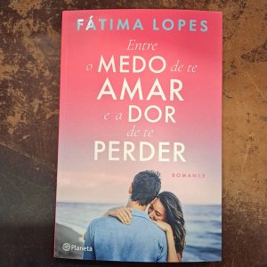 Entre o Medo de Te Amar e a Dor de Te Perder